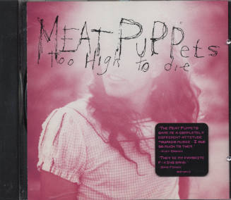 Meat Puppets Album "Too High to Die" Compact Disc